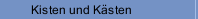 Kisten und Kästen